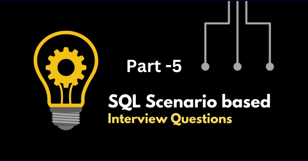 Scenario Based SQL Interview Questions